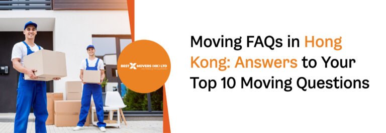 Moving FAQs in Hong Kong: Answers to Your Top 10 Moving Questions
