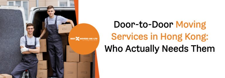 Door-to-Door Moving Services in Hong Kong: Who Actually Needs Them?