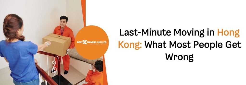 Last Minute Moving in Hong Kong